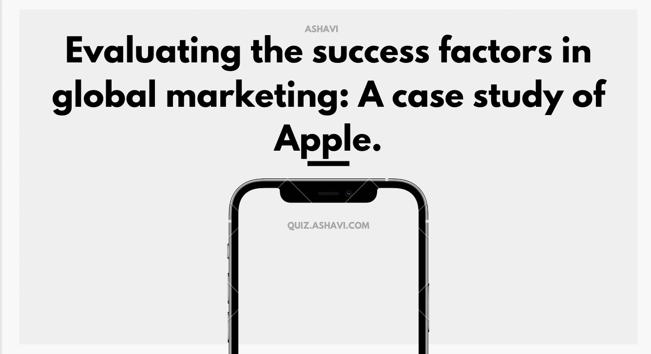 Evaluating the success factors in global marketing: A case study of Apple.